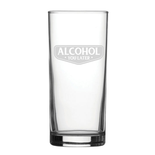 Alcohol You Later - Engraved Novelty Hiball Glass Image 1