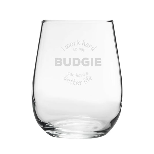 I Work Hard So My Budgie Can Have A Better Life - Engraved Novelty Stemless Wine Gin Tumbler Image 1
